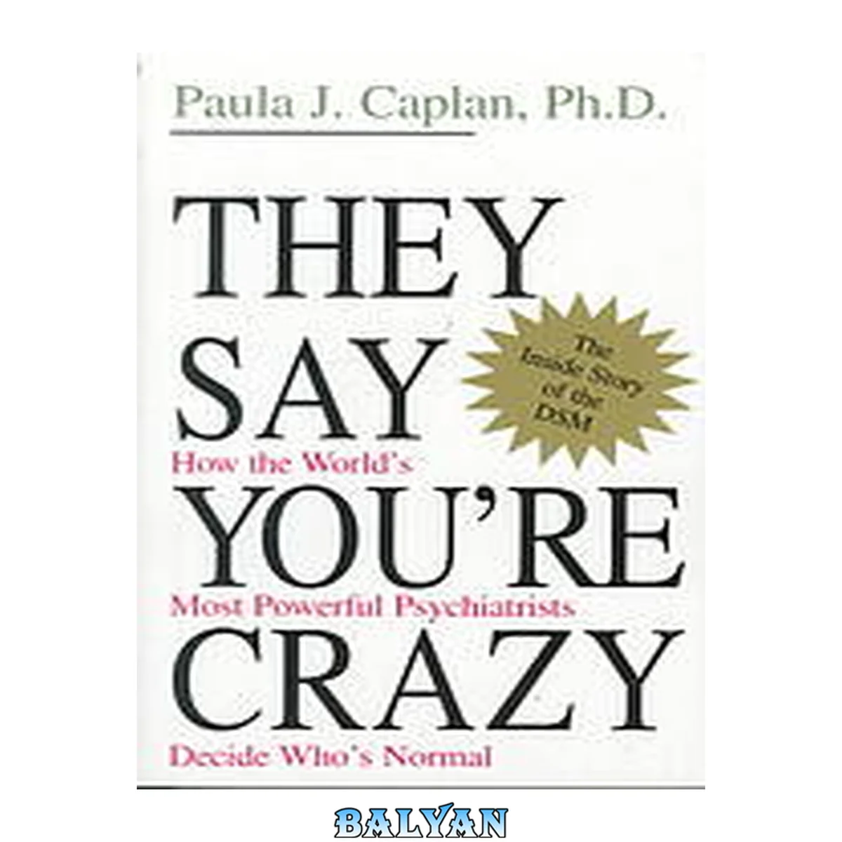 جلد کتاب They say you’re crazy : how the world’s most powerful psychiatrists decide who’s normal
