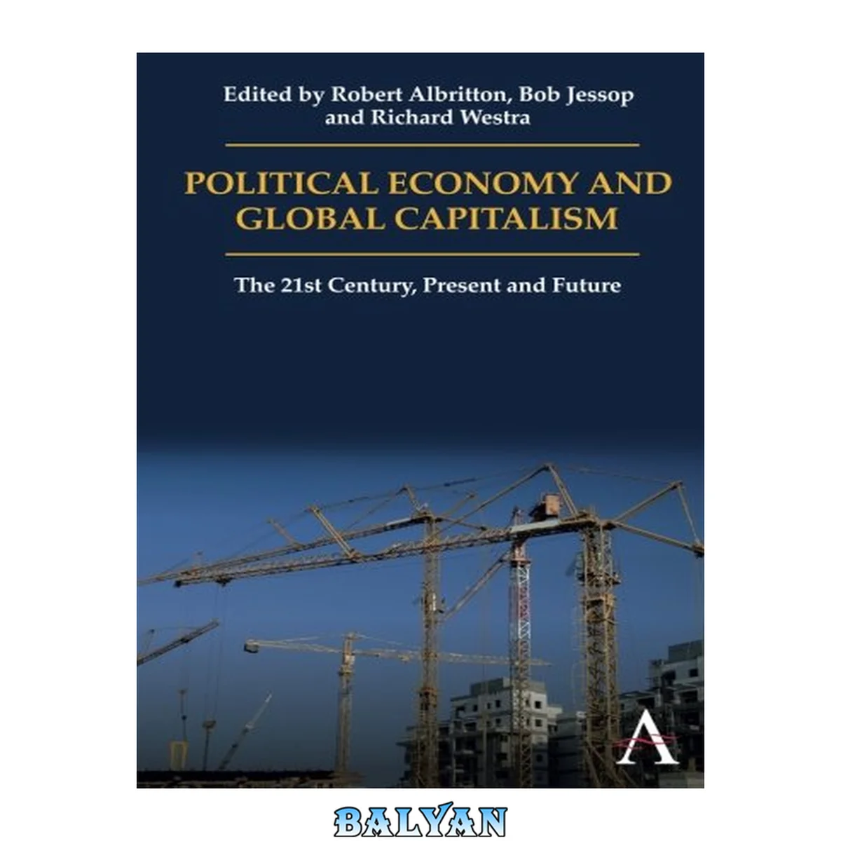 جلد کتاب Political Economy and Global Capitalism: The 21st Century, Present and Future (Anthem Politics and IR)