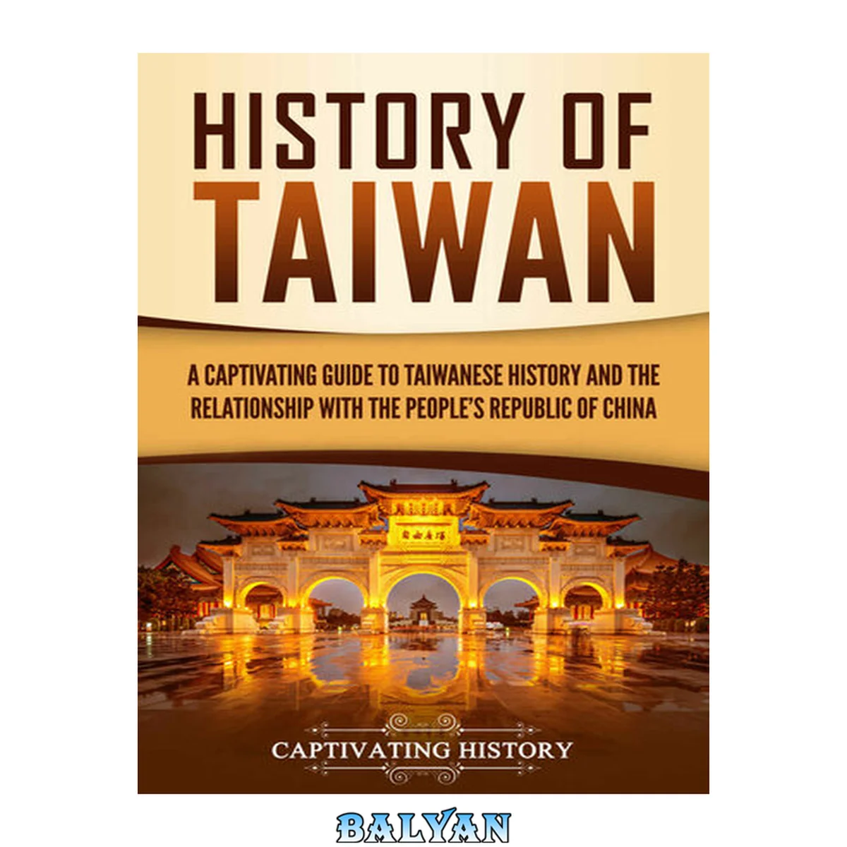 جلد کتاب History of Taiwan: A Captivating Guide to Taiwanese History and the Relationship with the People's Republic of China