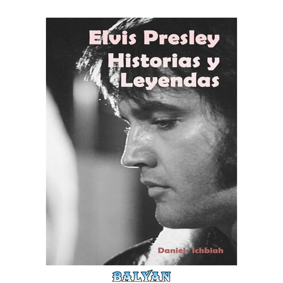 جلد کتاب Elvis Presley: Historias y Leyendas : Biografía de Elvis Presley