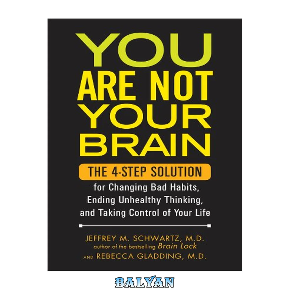 جلد کتاب You Are Not Your Brain: The 4-Step Solution for Changing Bad Habits, Ending Unhealthy Thinking, and Taking Control of Your Life