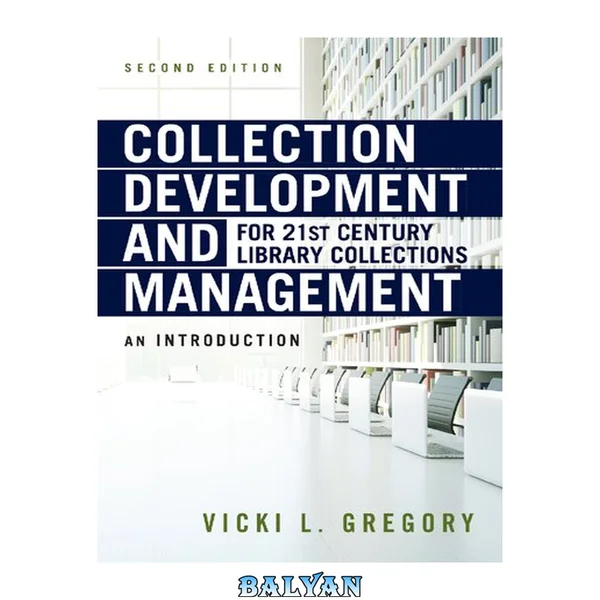 Collection development and management for 21st century library collections : an introduction