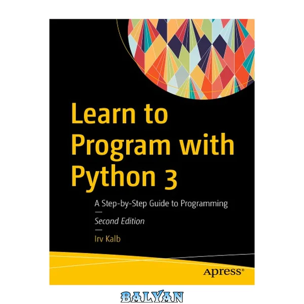 Learn to Program with Python 3 : a Step-by-Step Guide to Programming, Second Edition