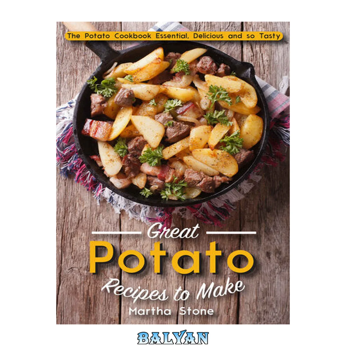 جلد کتاب Great Potato Recipes to Make: The Potato Cookbook Essential, Delicious and so Tasty