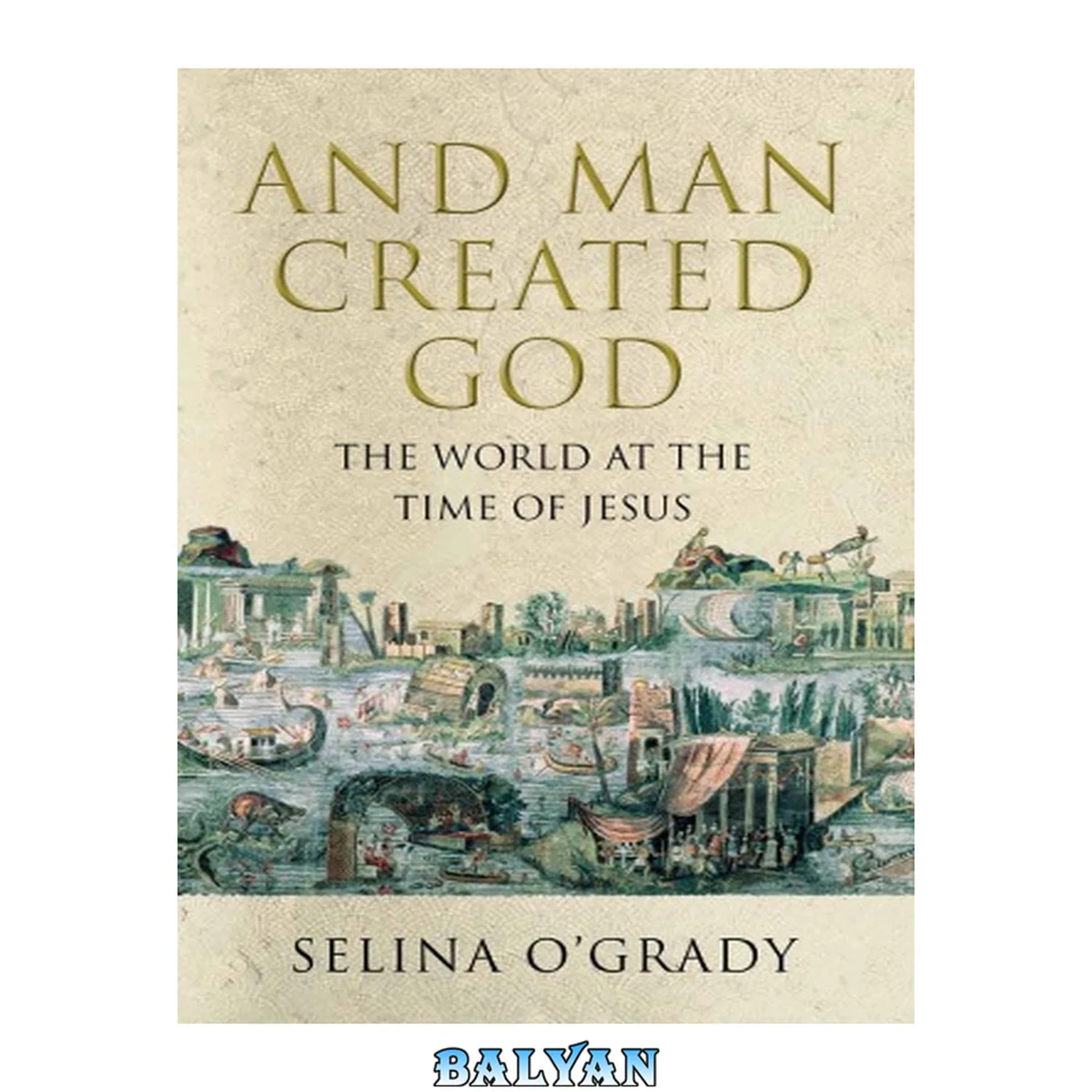 جلد کتاب And man created God : kings, cults, and conquests at the time of Jesus