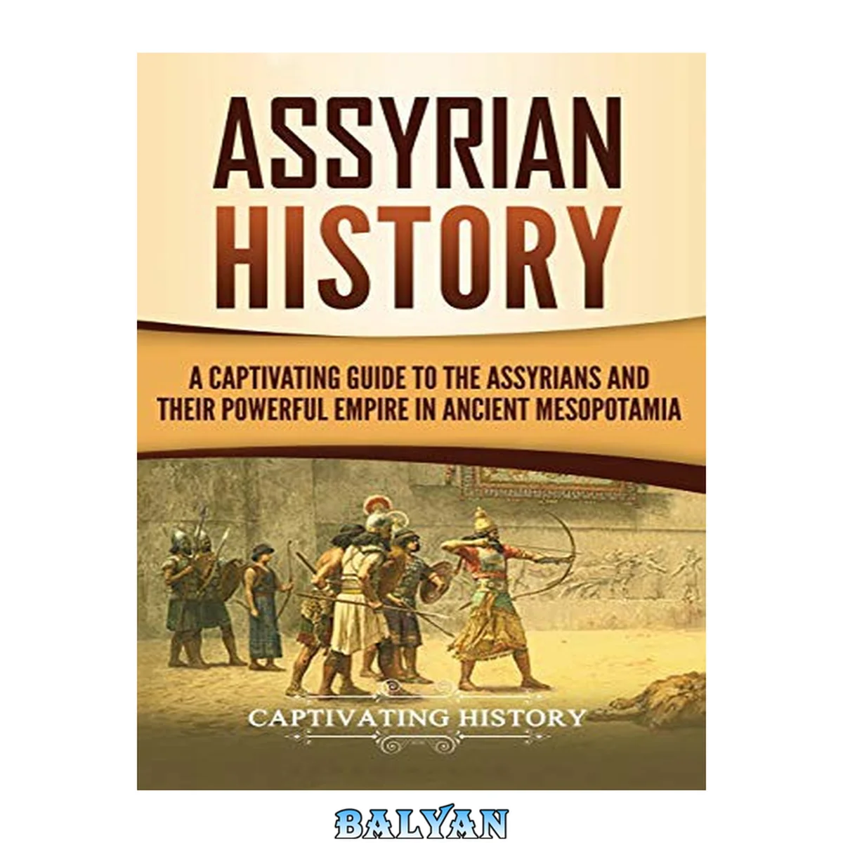 جلد کتاب Assyrian History: A Captivating Guide to the Assyrians and Their Powerful Empire in Ancient Mesopotamia