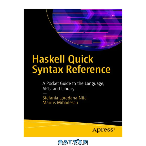 Haskell Quick Syntax Reference (A Pocket Guide to the Language, APIs, and Library)