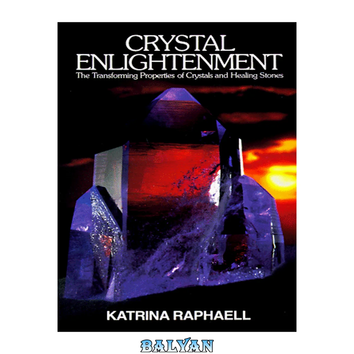جلد کتاب Crystal Enlightenment: The Transforming Properties of Crystals and Healing Stones (Crystal Trilogy, Vol. 1)