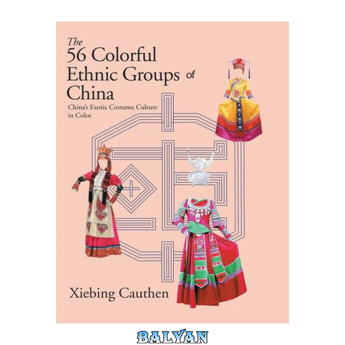 جلد کتاب The 56 colorful ethnic groups of China : China's exotic costume culture in color