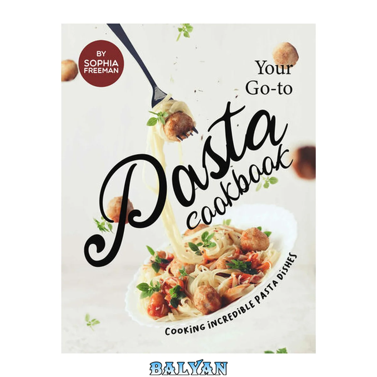 جلد کتاب Your Go-to Pasta Cookbook: Cooking Incredible Pasta Dishes