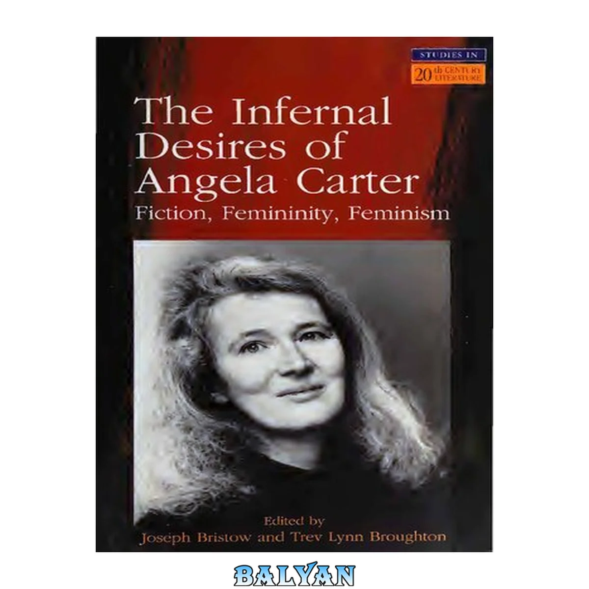 جلد کتاب The Infernal Desires of Angela Carter: Fiction, Femininity, Feminism (Longman Studies In Twentieth Century Literature)
