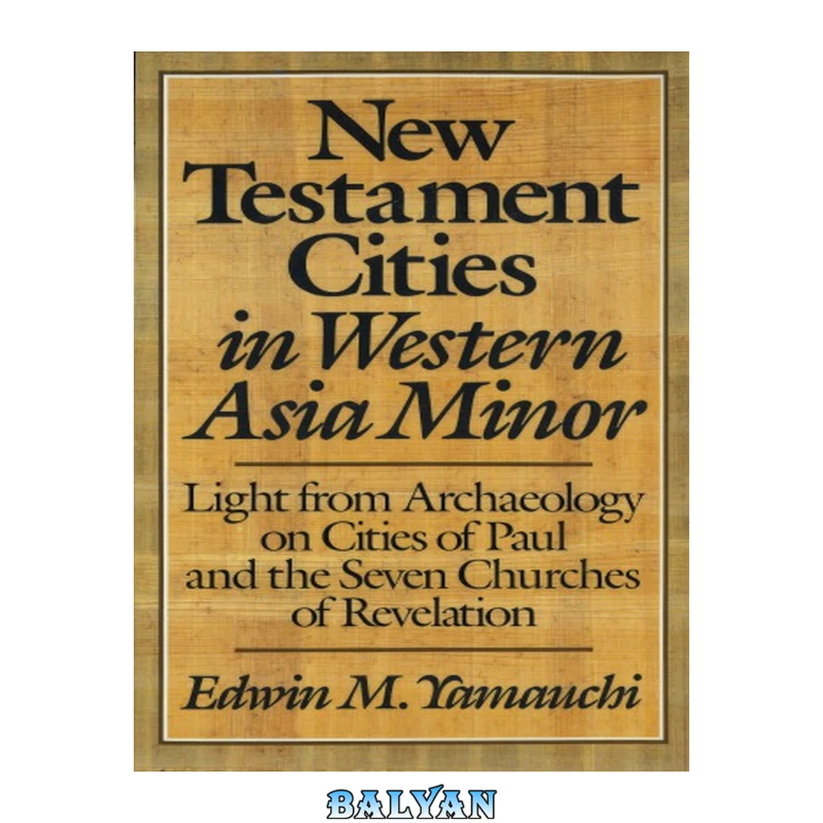 جلد کتاب New testament cities in western Asia Minor : [light from archaeology on cities of Paul and the seven churches of Revelation], Light from archeology on cities of Paul and the seven churches of Revelation