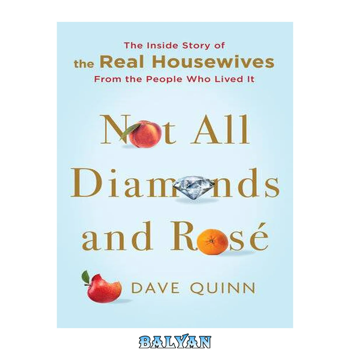 جلد کتاب Not All Diamonds and Rosé: The Inside Story of The Real Housewives from the People Who Lived It