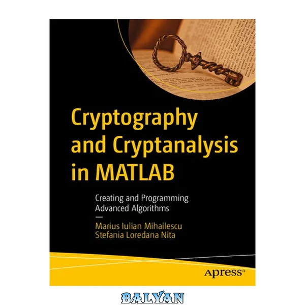 Cryptography and Cryptanalysis in MATLAB : Creating and Programming Advanced Algorithms