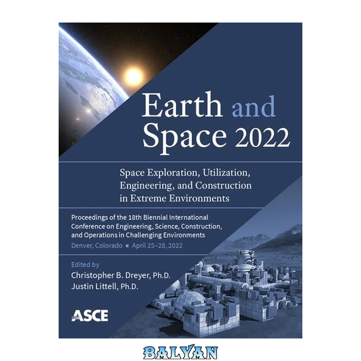 جلد کتاب Earth and Space 2022 Space exploration, utilization, engineering and construction in extreme environments : selected papers from the 18th Biennial International Conference on Engineering, Construction, and Operations in Challenging Environments, Denver, C