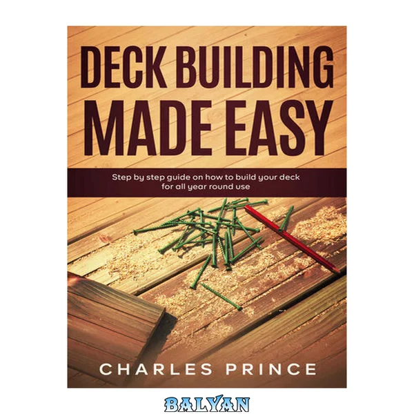 Deck Building Made Easy: Step By Step Guide on How to Build Your Deck for All-Year-Round Use