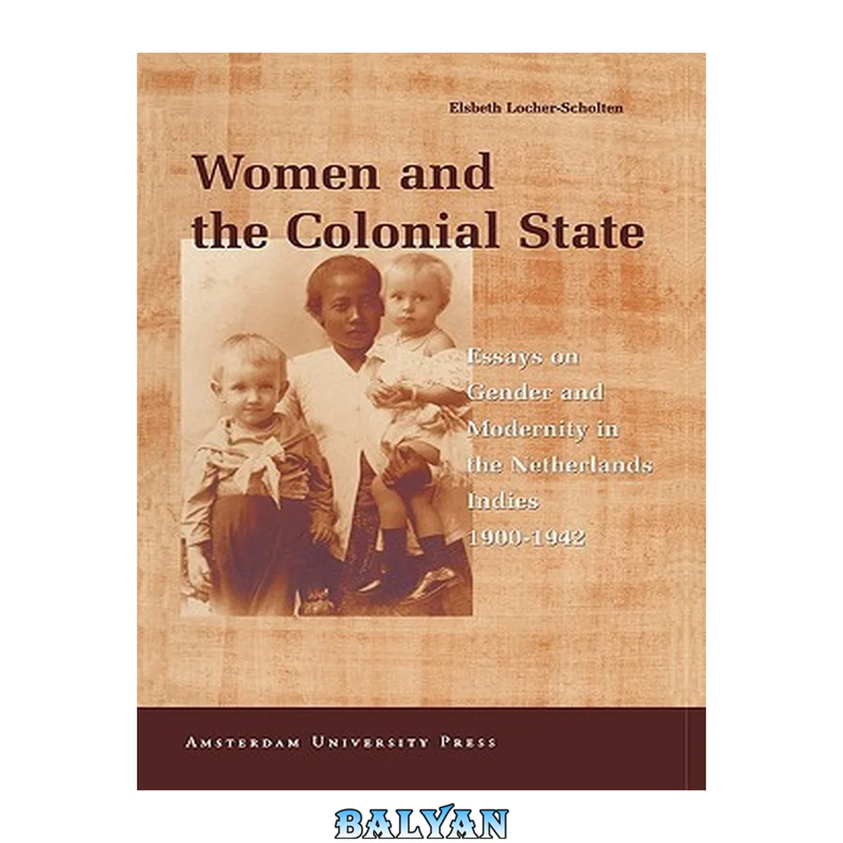 جلد کتاب Women and the colonial state : essays on gender and modernity in the Netherlands Indies, 1900-1942