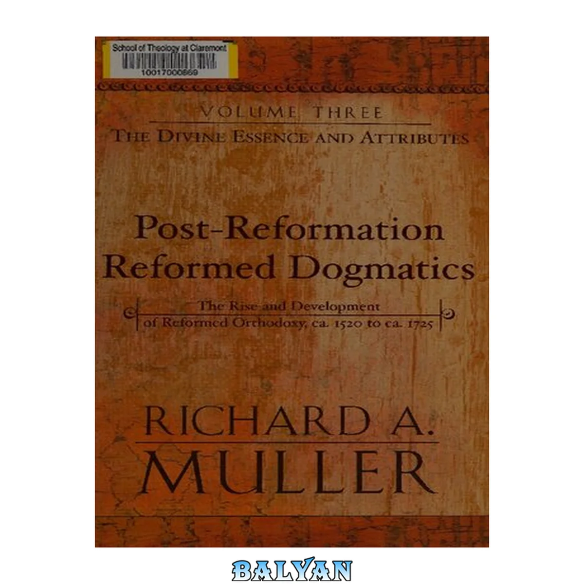 جلد کتاب Post-Reformation Reformed Dogmatics, Vol. 3: The Divine Essence and Attributes: The Rise and Development of Reformed Orthodoxy, ca. 1520 to ca. 1725