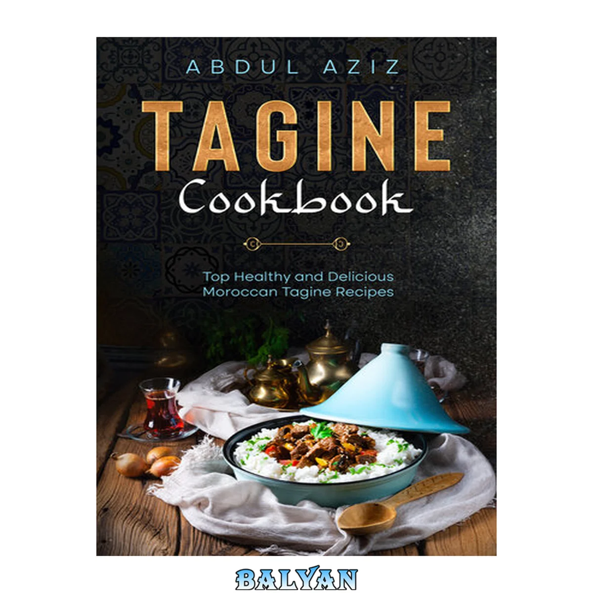 جلد کتاب Tagine Cookbook: Top Healthy And Delicious Moroccan Tagine Recipes
