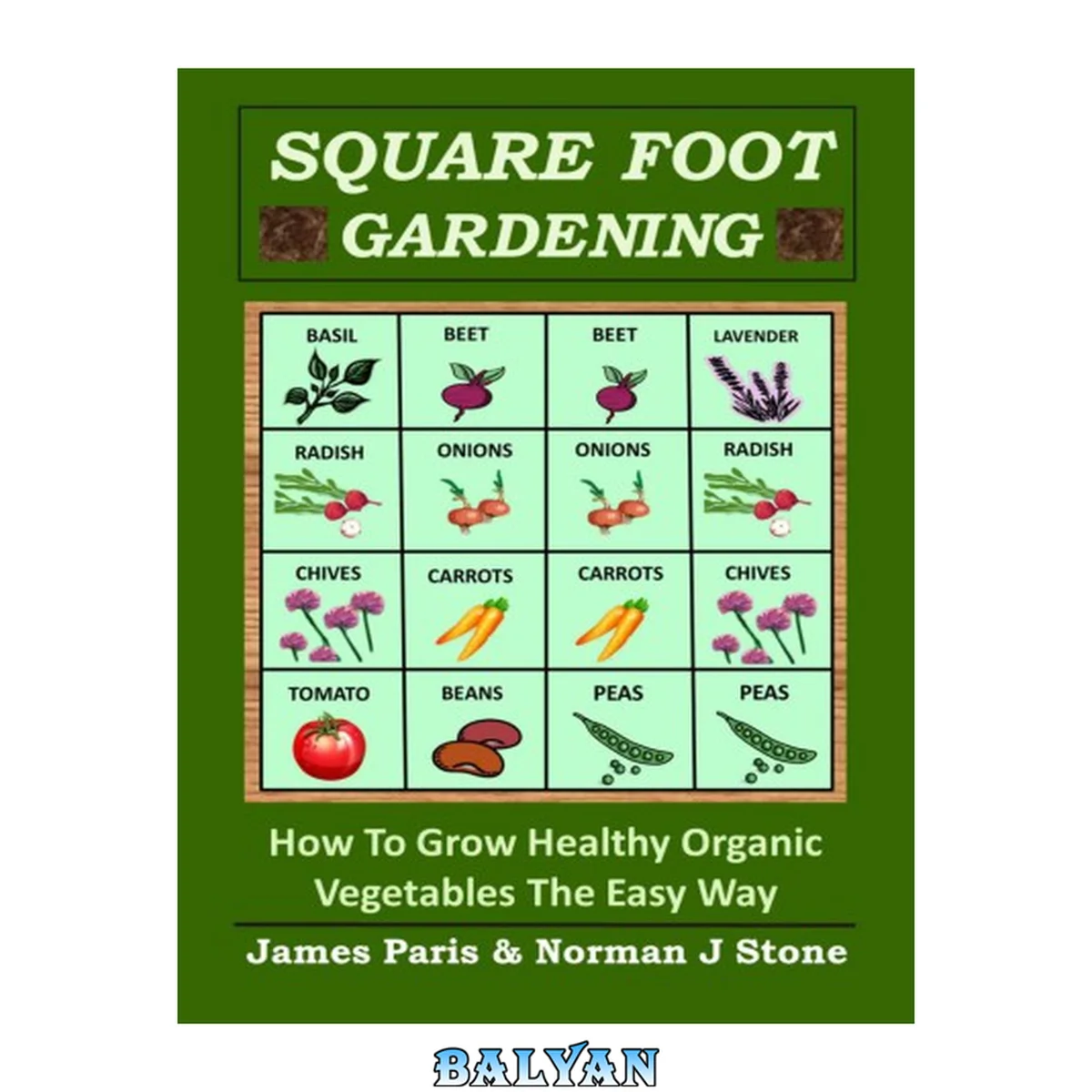 جلد کتاب Square Foot Gardening: How To Grow Healthy Organic Vegetables The Easy Way: Including Companion Planting &amp; Intensive Vegetable Growing Methods