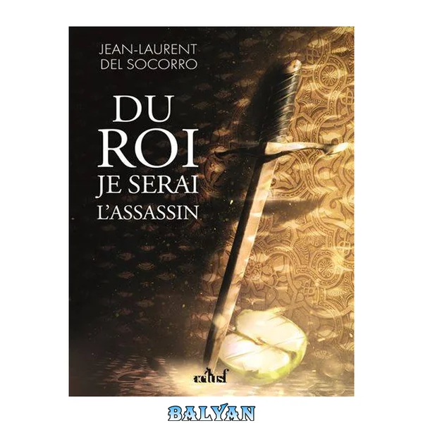 Du roi je serai l'assassin