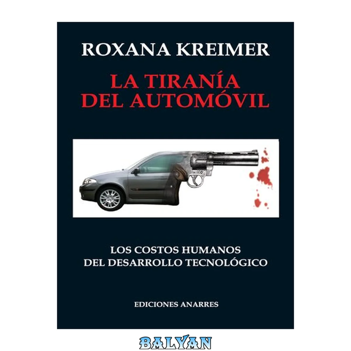 جلد کتاب La tiranía del automóvil: Los costos humanos del desarrollo tecnológico