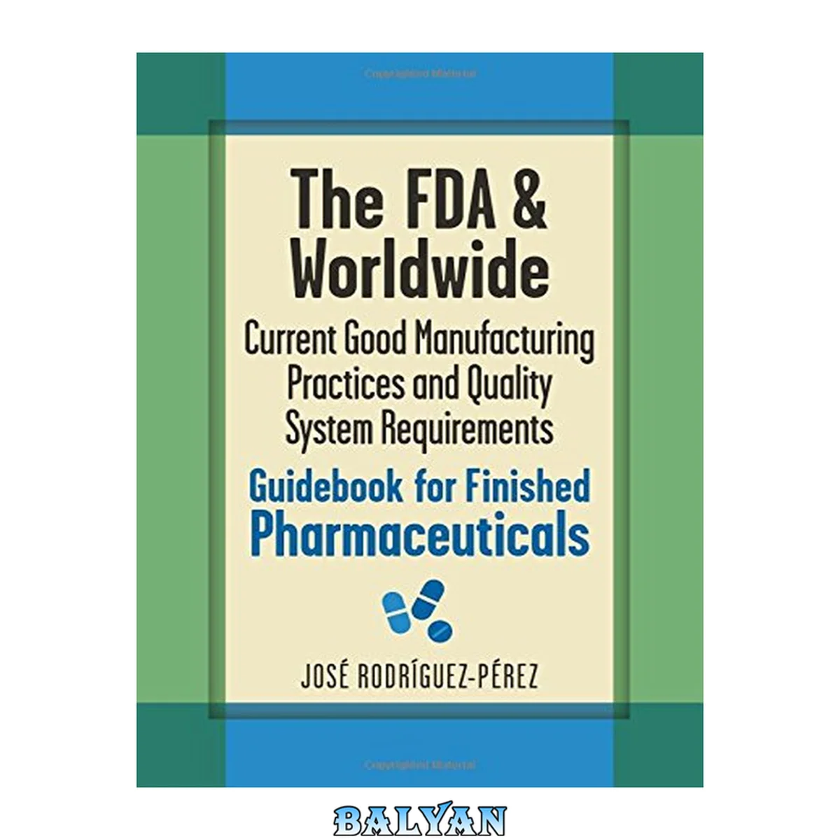 جلد کتاب The FDA and worldwide current good manufacturing practices and quality system requirements guidebook for finished pharmaceuticals