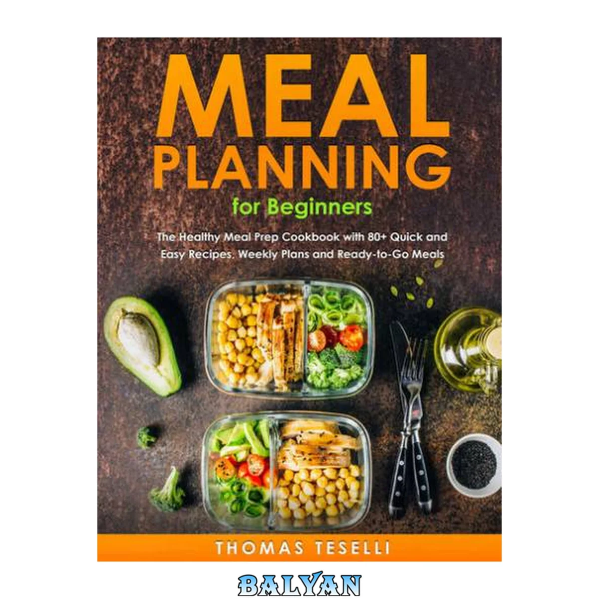 جلد کتاب Meal Planning for Beginners: The Healthy Meal Prep Cookbook with 80+ Quick and Easy Recipes, Weekly Plans and Ready-to-Go Meals