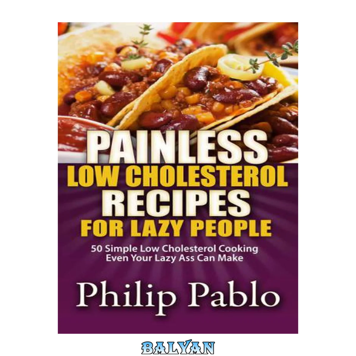 جلد کتاب Painless Low Cholesterol Recipes For Lazy People: 50 Simple Low Cholesterol Cooking Even Your Lazy Ass Can Make