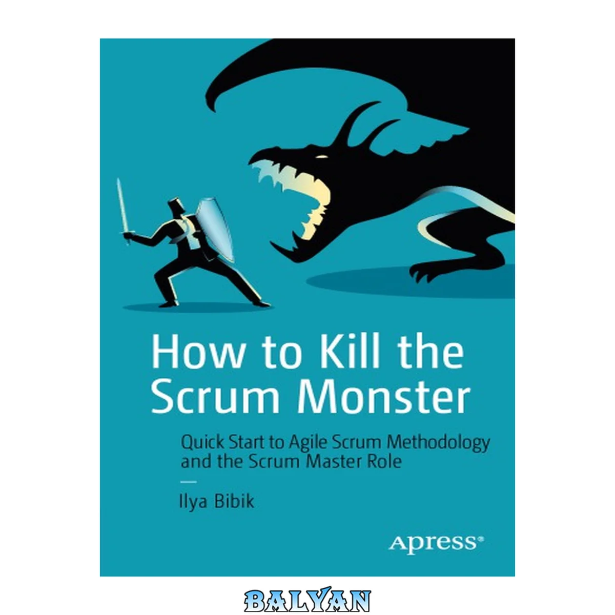جلد کتاب How to Kill the Scrum Monster : Quick Start to Agile Scrum Methodology and the Scrum Master Role