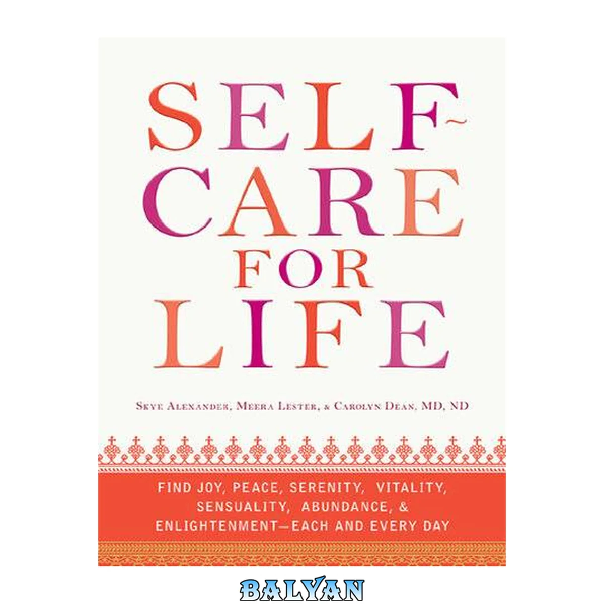 جلد کتاب Self-Care for Life : Find Joy, Peace, Serenity, Vitality, Sensuality, Abundance, and Enlightenment - Each and Every Day