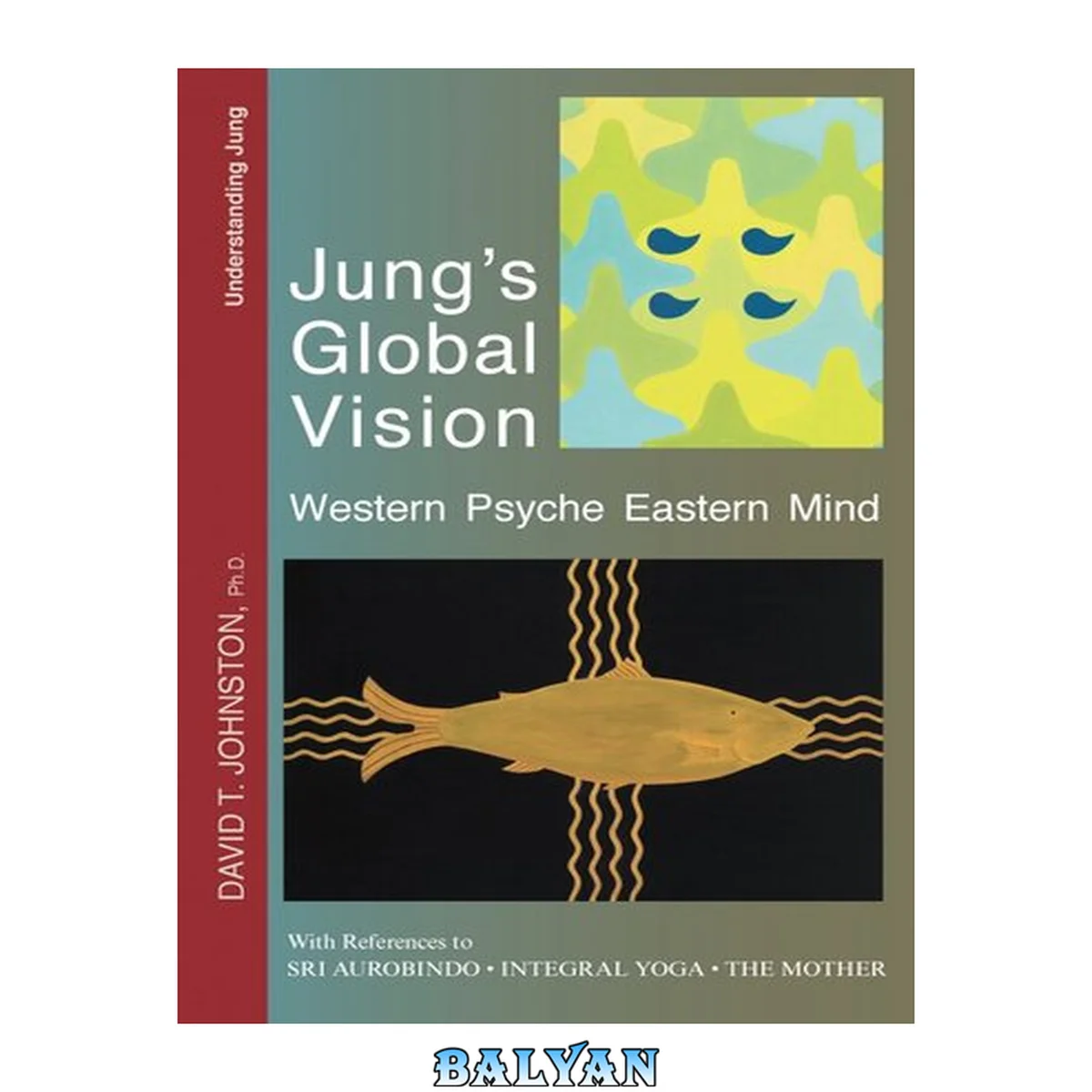 جلد کتاب JUNG'S GLOBAL VISION : western psyche eastern mind, with references to sri aurobindo, integral yoga ... and the mother