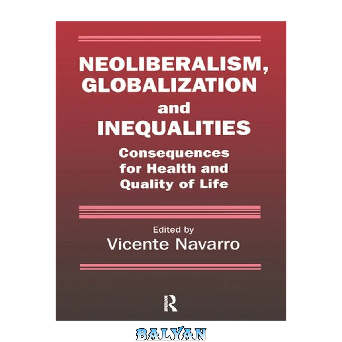 جلد کتاب Neoliberalism, Globalization, and Inequalities: Consequences for Health and Quality of Life (Policy, Politics, Health, and Medicine Series)