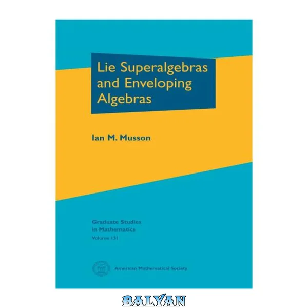 Lie Superalgebras and Enveloping Algebras (Graduate Studies in Mathematics) (Graduate Studies in Mathematics, 131)