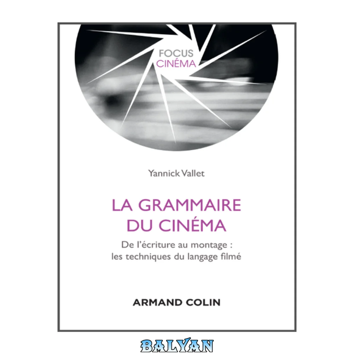 جلد کتاب La grammaire du cinéma - De l'écriture au montage : les techniques du langage filmé: De l'écriture au montage : les techniques du langage filmé (Focus Cinéma)