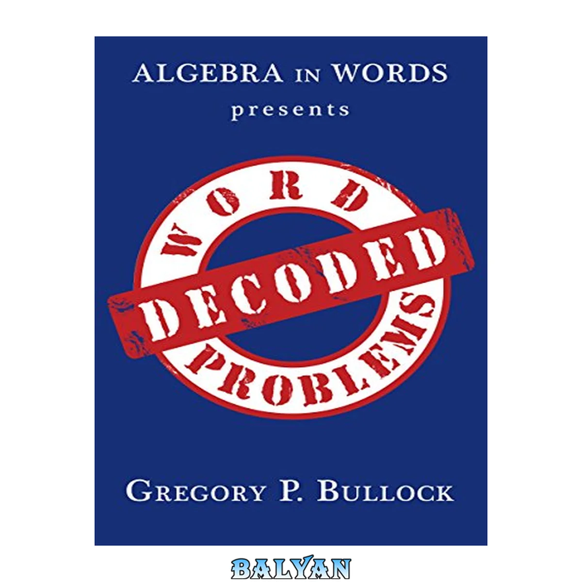 جلد کتاب Algebra in Words presents WORD PROBLEMS DECODED