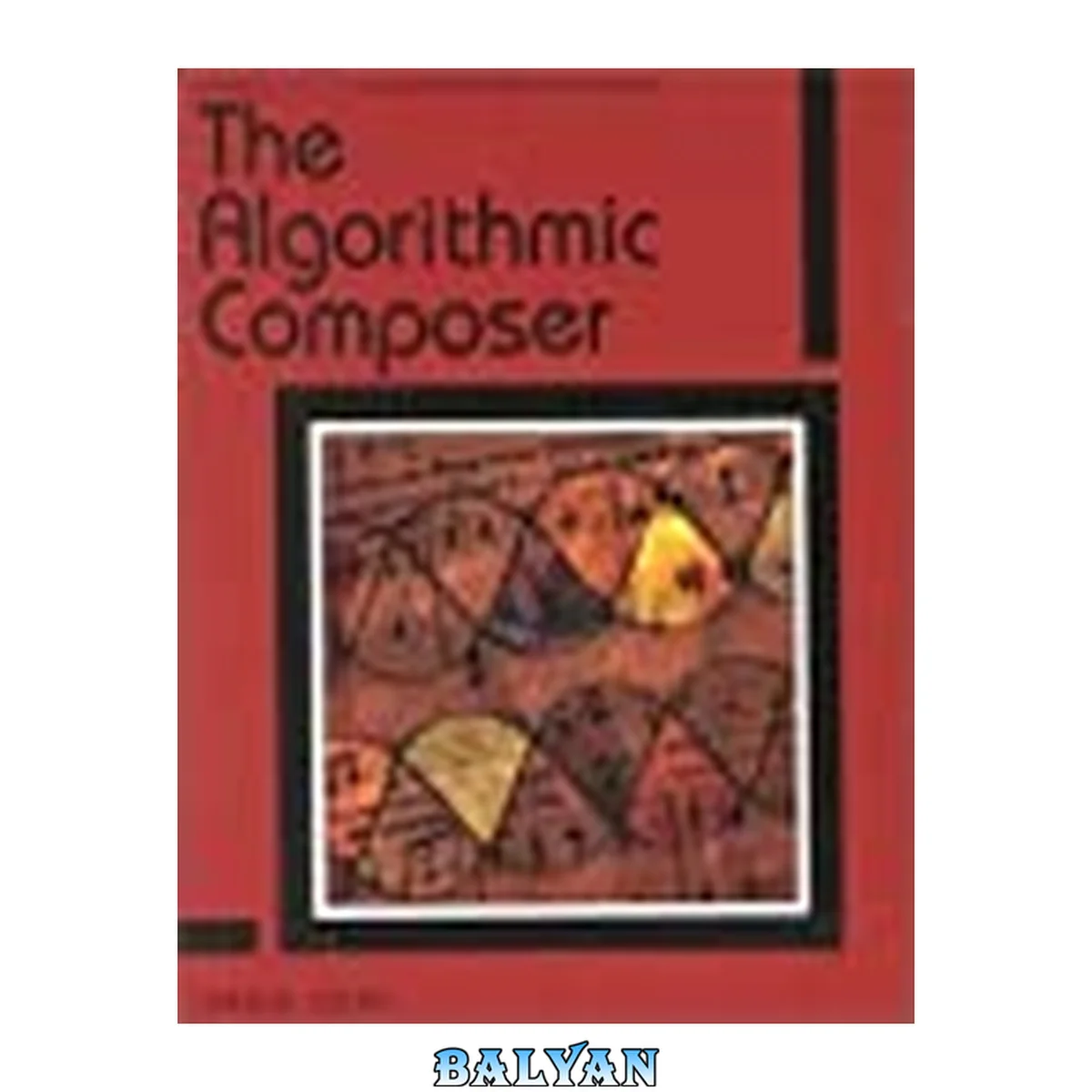 جلد کتاب The Algorithmic Composer (Computer Music and Digital Audio Series)