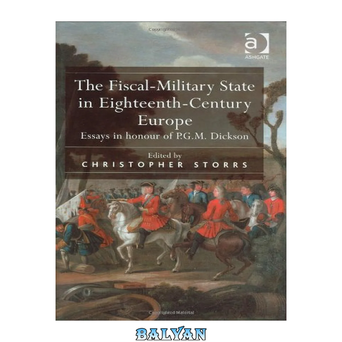 جلد کتاب The Fiscal-Military State in Eighteenth-Century Europe : Essays in Honour of P.G.M. Dickson