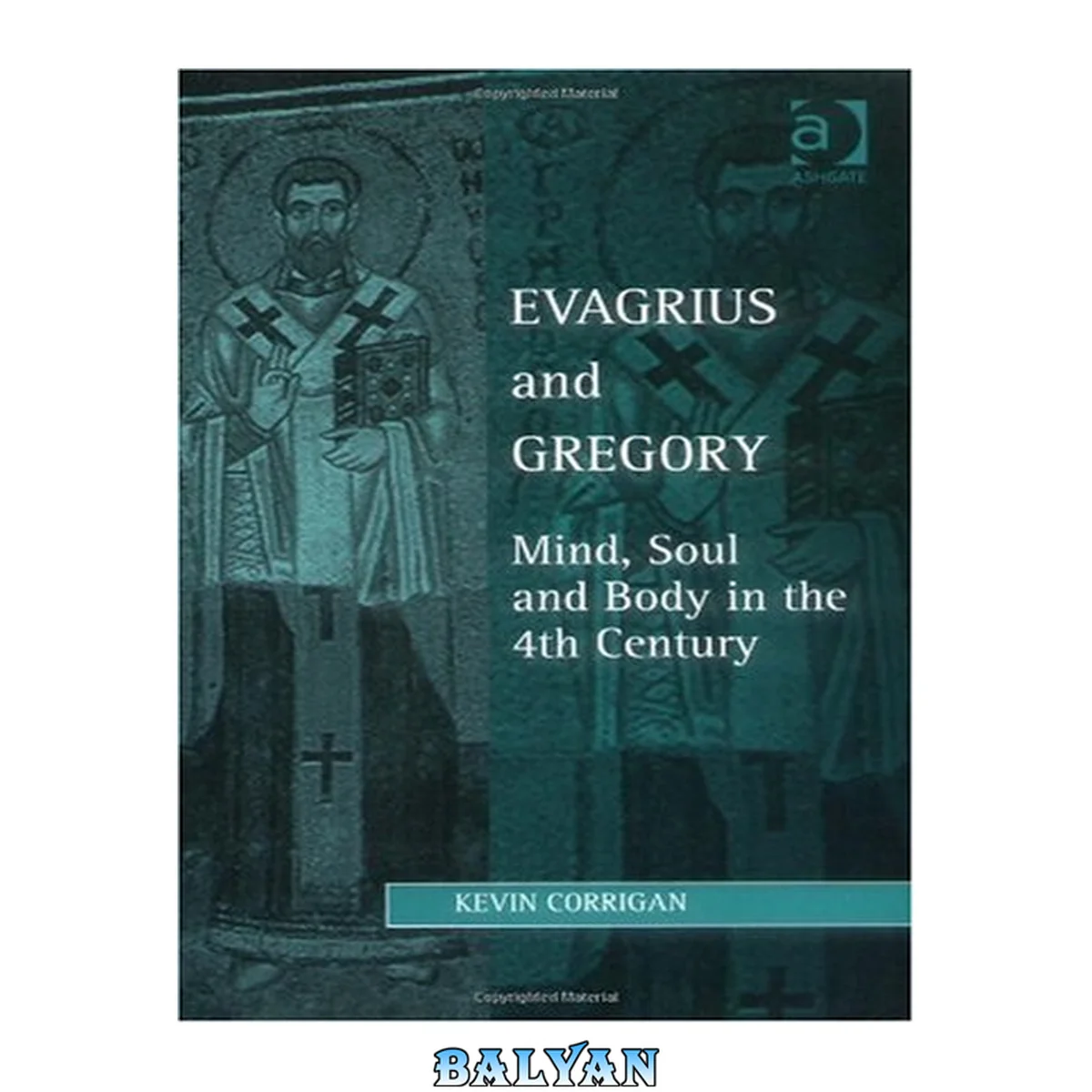 جلد کتاب Evagrius and Gregory: Mind, Soul and Body in the 4th Century (Studies in Philosophy and Theology in Late Antiquity)