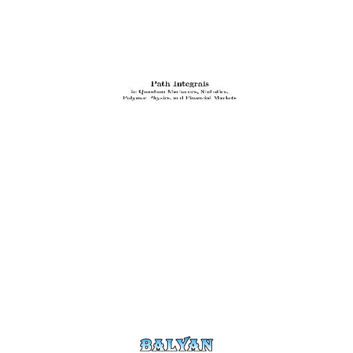 جلد کتاب Path Integrals in Quantum Mechanics, Statistics, Polymer Physics, and Financial Markets