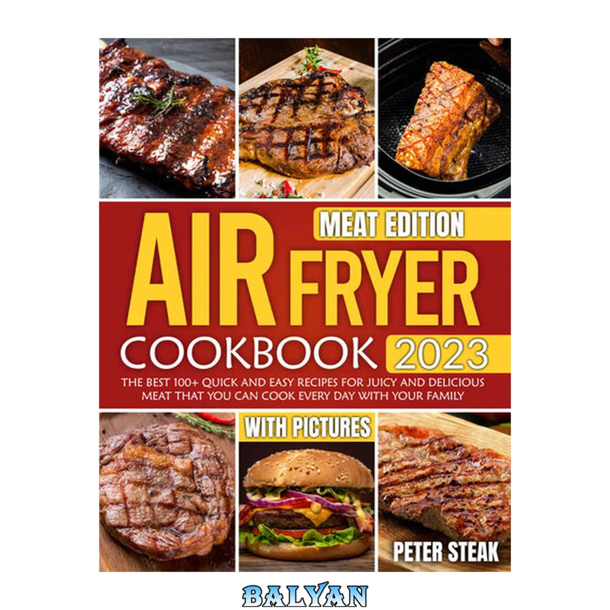 جلد کتاب AIR FRYER COOKBOOK 2023 MEAT EDITION: The best 100+ Quick And Easy Recipes For Juicy And Delicious Meat That You Can Cook Every Day With Your Family