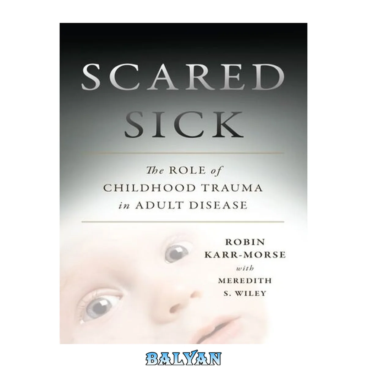 جلد کتاب Scared Sick : The Role of Childhood Trauma in Adult Disease