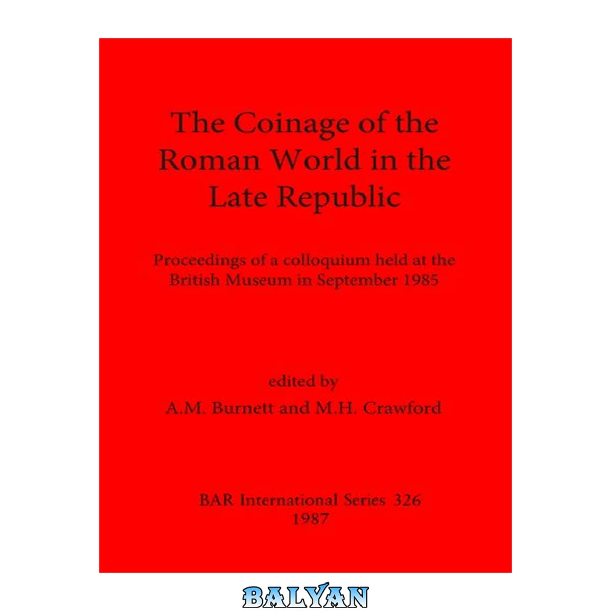 جلد کتاب The Coinage of the Roman World in the Late Republic: Proceedings of a colloquium held at the British Museum in September 1985: Proceedings of a colloquium held at the British Museum in September 1985