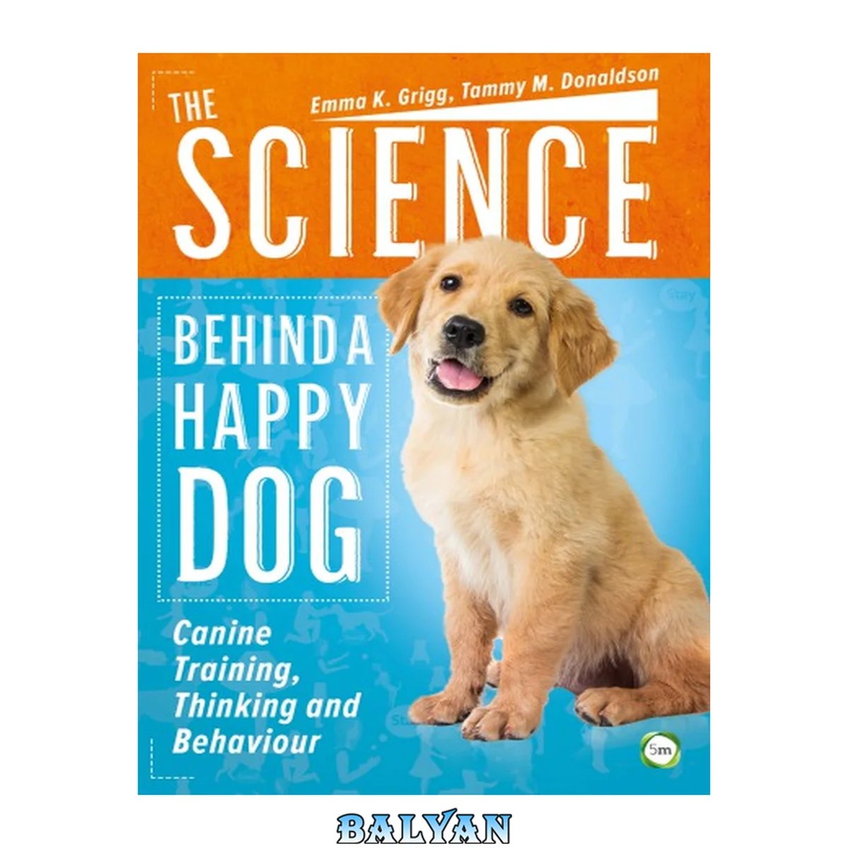 جلد کتاب The science behind a happy dog : canine training, thinking and behaviour