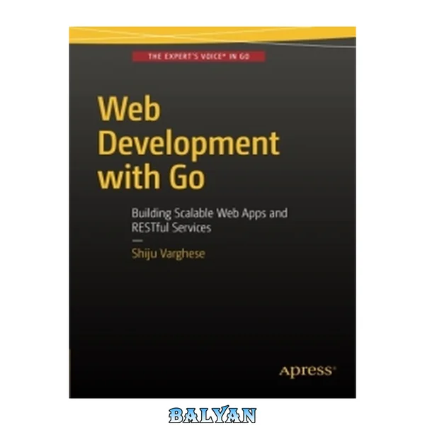 Web Development with Go : Building Scalable Web Apps and RESTful Services
