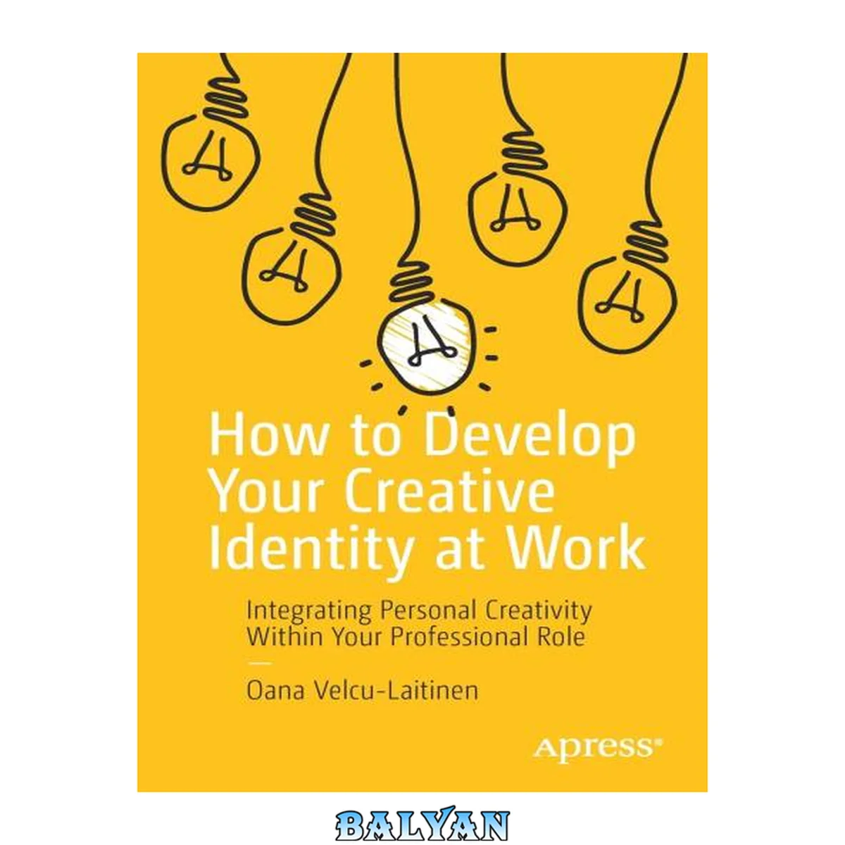 جلد کتاب HOW TO DEVELOP YOUR CREATIVE IDENTITY AT WORK : integrating personal creativity within your... professional role