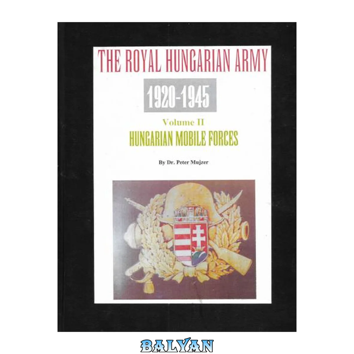 جلد کتاب The Royal Hungarian Army 1920-1945 Volume II Hungarian Mobile Forces