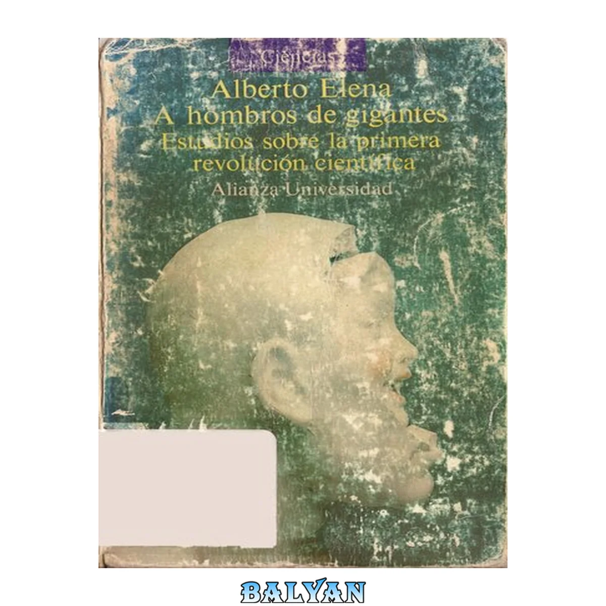 جلد کتاب A hombros de gigantes : Estudios sobre la Primera Revolución Científica