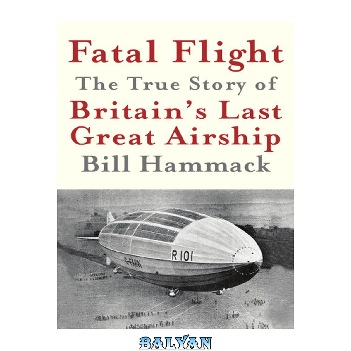 جلد کتاب Fatal Flight: The True Story of the Britain's Last Great Airship