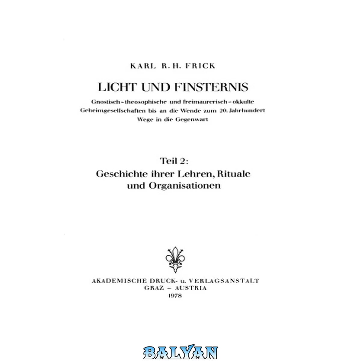 جلد کتاب Licht und Finsternis : Gnostisch-theosophische und freimaurerisch-okkulte Geheimgesellschaften bis an die Wende zum 20. Jahrhundert : Teil 2 : Geschichte ihrer Lehren, Rituale und Organisationen